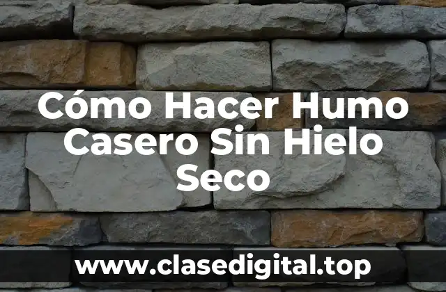 Cómo Hacer Humo Casero Sin Hielo Seco