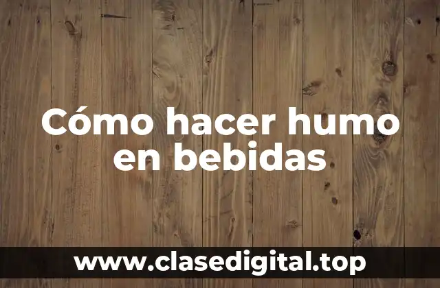 Cómo hacer humo en bebidas