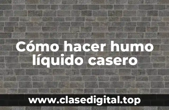 Cómo hacer humo líquido casero