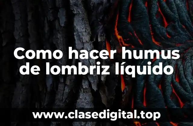 Como hacer humus de lombriz líquido