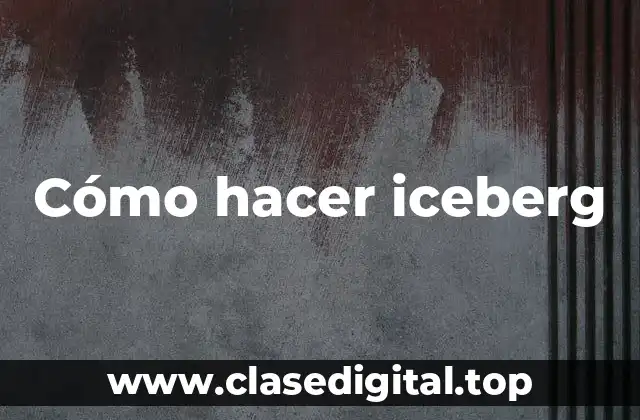 ¿Qué es un iceberg?