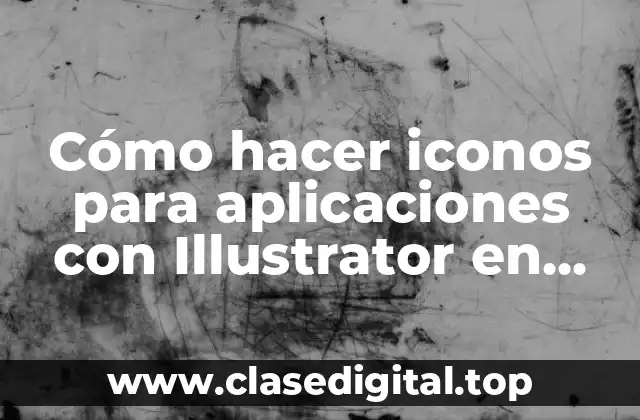 Cómo hacer iconos para aplicaciones con Illustrator en CS6