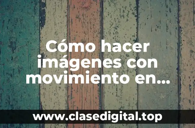 Cómo hacer imágenes con movimiento en Android