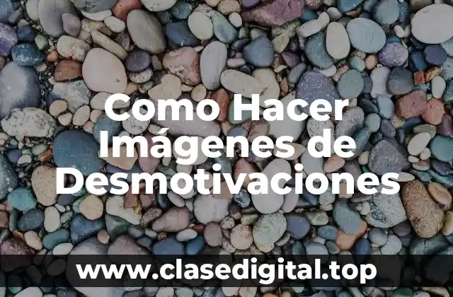 Como Hacer Imágenes de Desmotivaciones