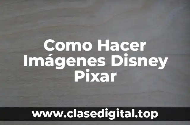Como Hacer Imágenes Disney Pixar