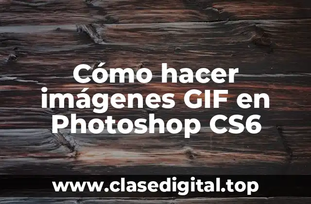 Cómo hacer imágenes GIF en Photoshop CS6