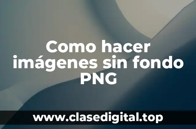 Como hacer imágenes sin fondo PNG