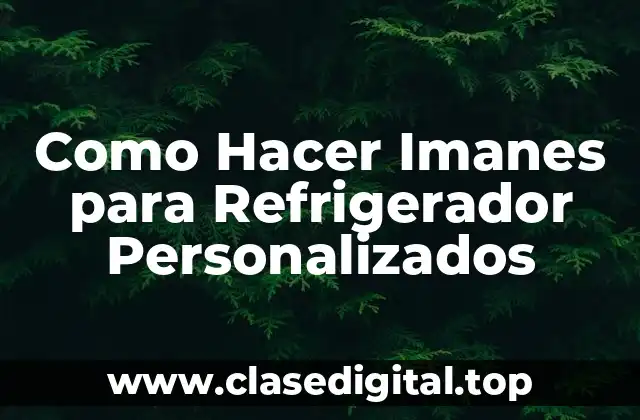 Como Hacer Imanes para Refrigerador Personalizados