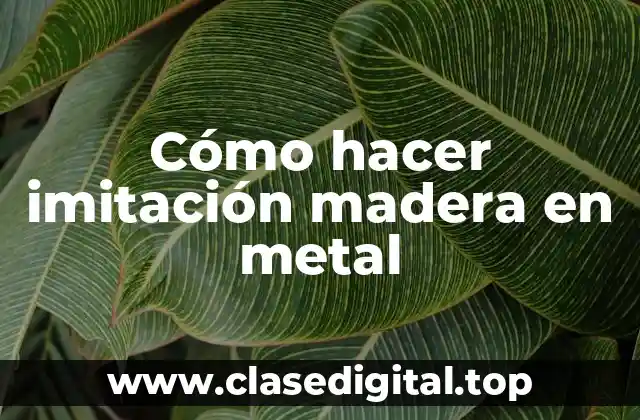 Cómo hacer imitación madera en metal