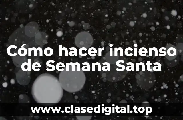 Cómo hacer incienso de Semana Santa