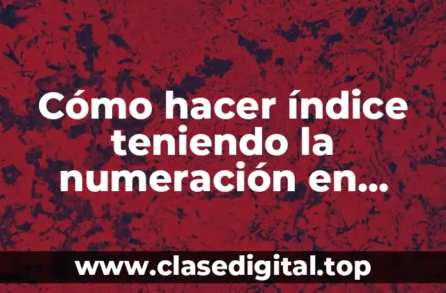 Cómo hacer índice teniendo la numeración en todas las hojas