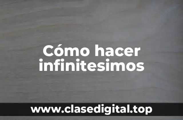 Cómo hacer infinitesimos