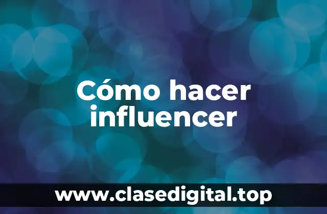 Cómo hacer influencer