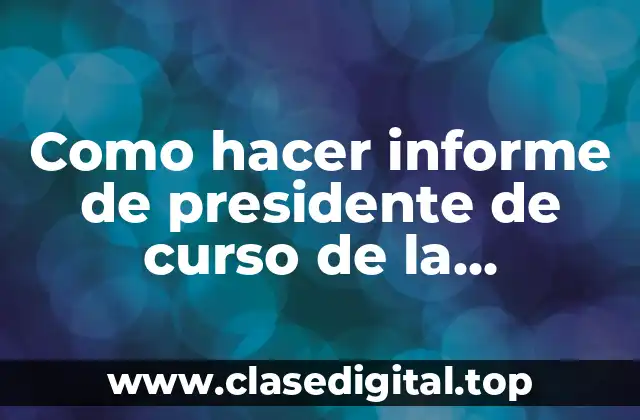 Como hacer informe de presidente de curso de la indisciplina