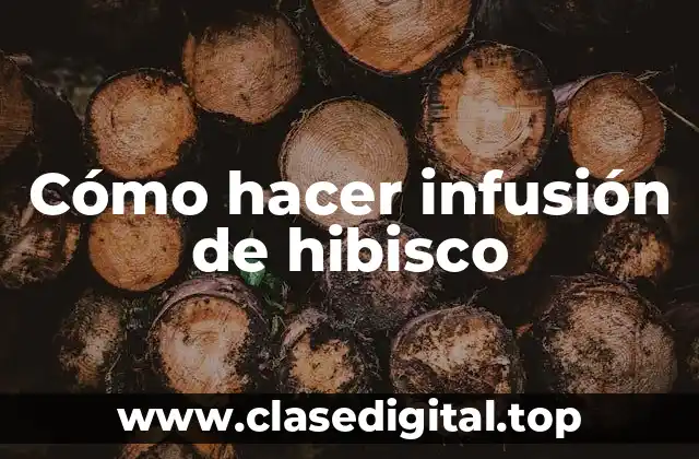Cómo hacer infusión de hibisco