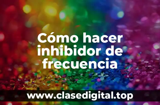 Cómo hacer inhibidor de frecuencia