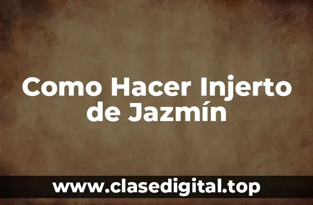 ¿Qué es el Injerto de Jazmín?