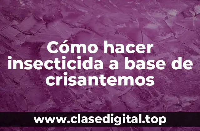 Cómo hacer insecticida a base de crisantemos