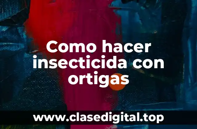 Como hacer insecticida con ortigas