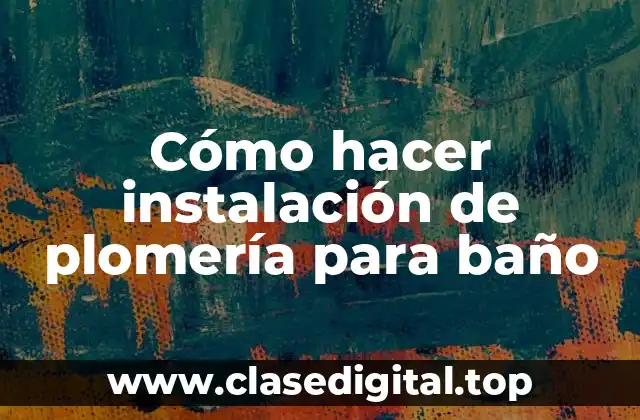 Cómo hacer instalación de plomería para baño