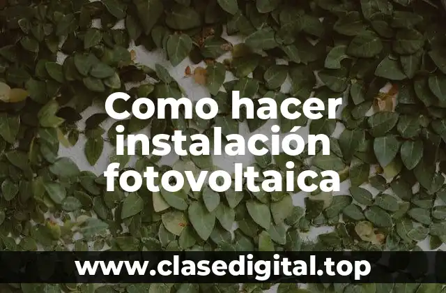 Como hacer instalación fotovoltaica