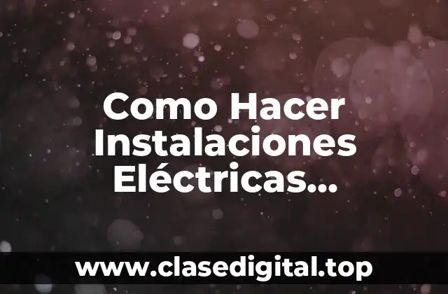 Como Hacer Instalaciones Eléctricas Domiciliarias