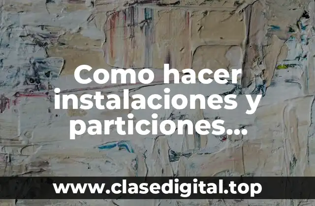 Como hacer instalaciones y particiones manuales en Fedora