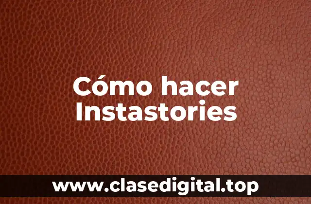 ¿Qué son las Instastories y para qué sirven?