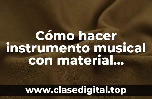 Cómo hacer instrumento musical con material reciclado