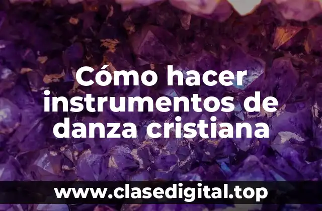 Cómo hacer instrumentos de danza cristiana