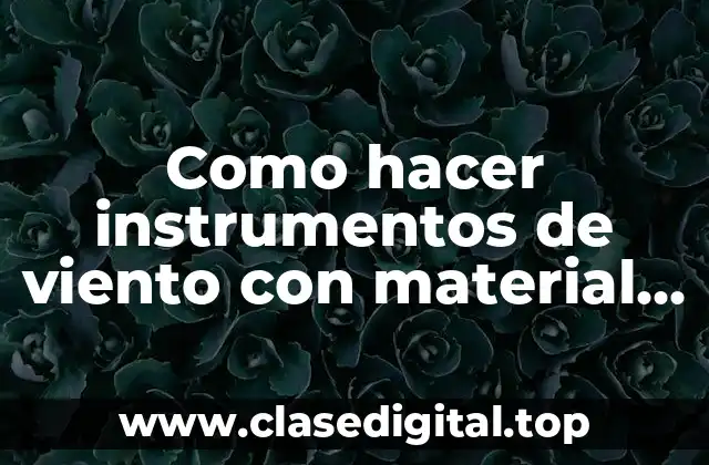 Como hacer instrumentos de viento con material reciclable