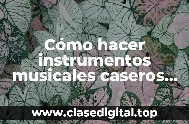 Cómo hacer instrumentos musicales caseros de percusión