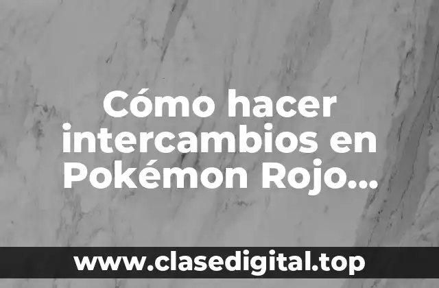 Cómo hacer intercambios en Pokémon Rojo Fuego PC