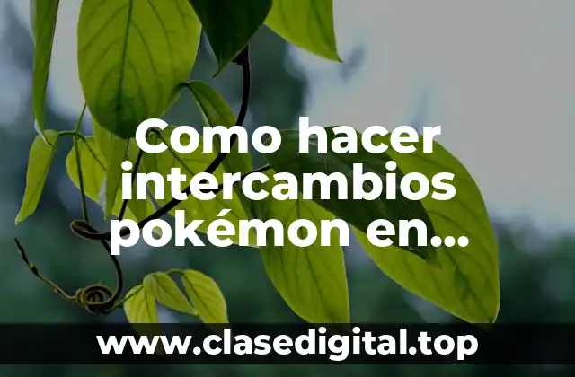 Intercambios pokémon en emulador GBA: ¿Qué son y cómo funcionan?