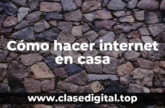 Cómo hacer internet en casa