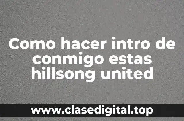 Como hacer intro de conmigo estas hillsong united