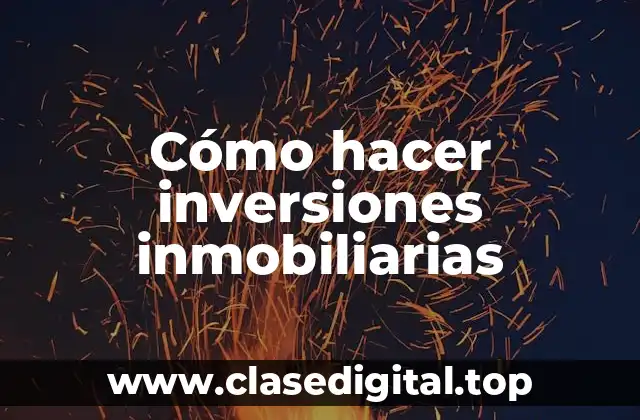 Cómo hacer inversiones inmobiliarias