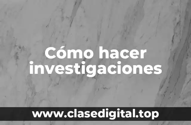 Cómo hacer investigaciones