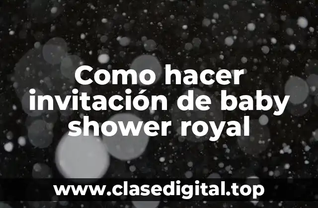 Como hacer invitación de baby shower royal
