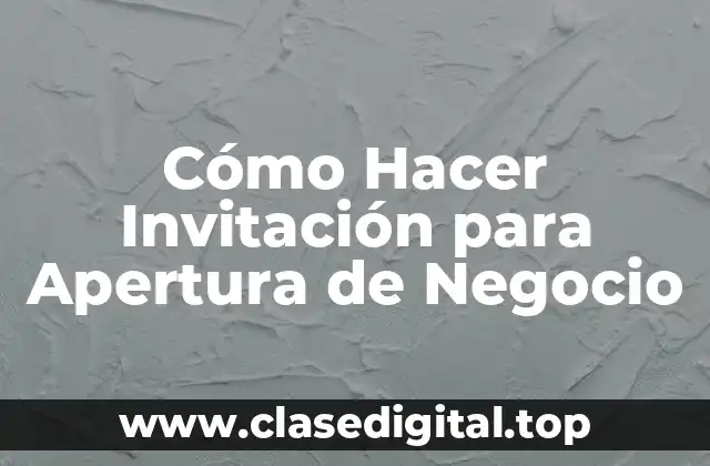 Cómo Hacer Invitación para Apertura de Negocio