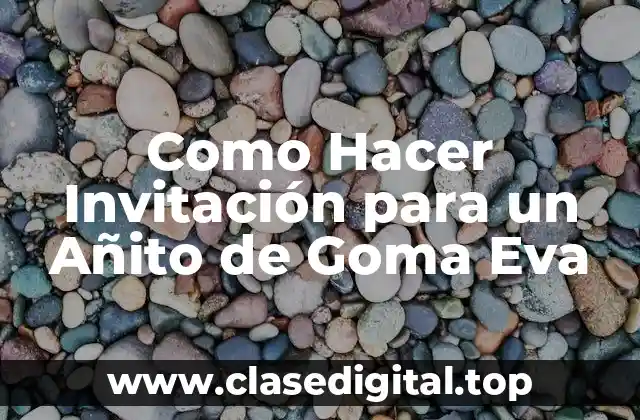 Como Hacer Invitación para un Añito de Goma Eva