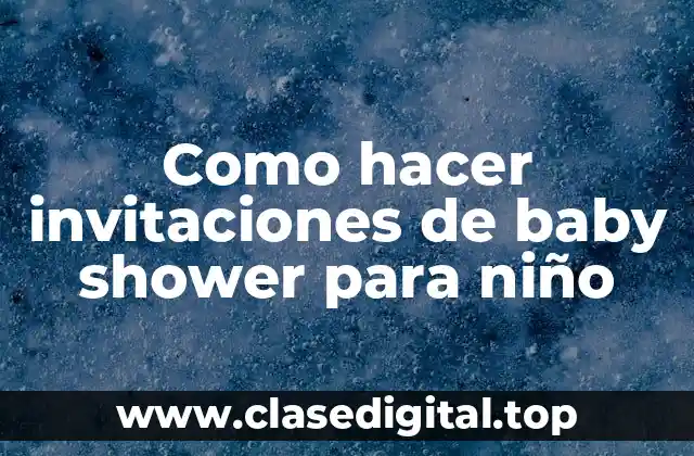Como hacer invitaciones de baby shower para niño
