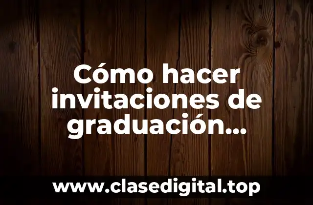 Invitaciones de graduación universitaria: qué son y para qué sirven