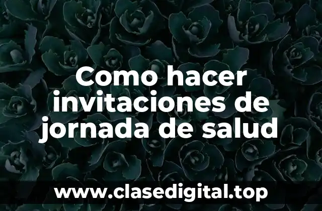 Como hacer invitaciones de jornada de salud