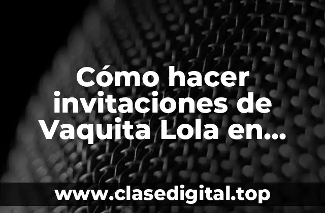 Cómo hacer invitaciones de Vaquita Lola en computadora