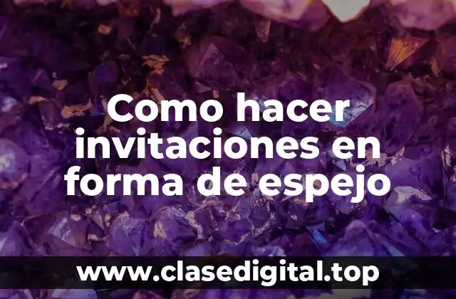 Como hacer invitaciones en forma de espejo