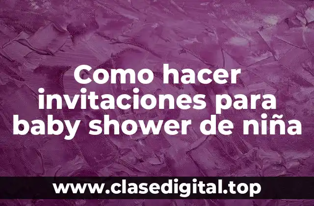 Como hacer invitaciones para baby shower de niña