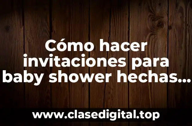 Cómo hacer invitaciones para baby shower hechas a mano