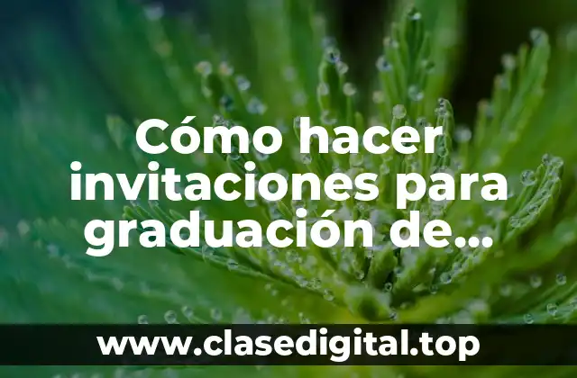Cómo hacer invitaciones para graduación de primaria
