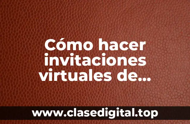Cómo hacer invitaciones virtuales de cumpleaños